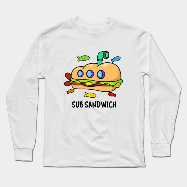 Sub Sandwich Cute Submarine Sandwich Pun Long Sleeve T-Shirt by punnybone